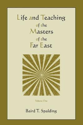 Life and Teaching of the Masters of the Far East (Volume One)(English, Paperback, Spalding Baird T)