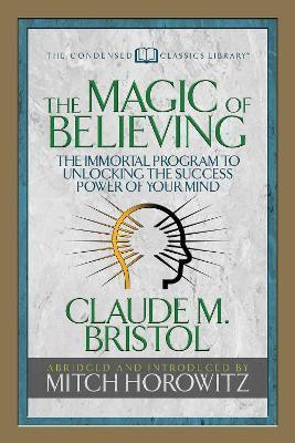 The Magic of Believing (Condensed Classics)(English, Paperback, Bristol Claude M.)