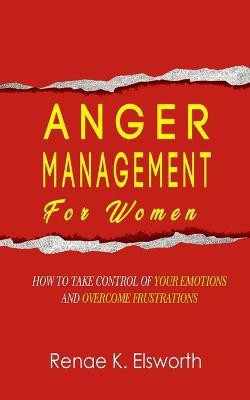 Anger Management For Women(English, Paperback, Elsworth Renae K)