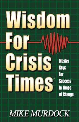 Wisdom For Crisis Times(English, Paperback, Murdock Mike)