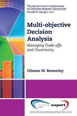 Multi-objective Decision Analysis; Managing Trade-offs and Uncertainty(English, Paperback, Brownley Clinton)