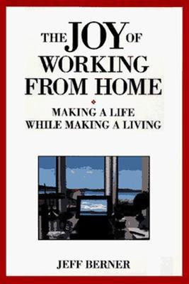 The Joy of Working from Home: Making a Life While Making a Living(English, Paperback, BERNER)