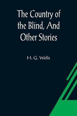 The Country of the Blind, And Other Stories(English, Paperback, G Wells H)