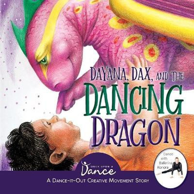 Dayana, Dax, and the Dancing Dragon(English, Paperback, A Dance Once Upon)