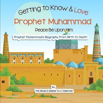 Getting to Know and Love Prophet Muhammad(English, Paperback, Collection The Sincere Seeker)