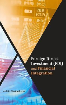 Foreign Direct Investment (FDI) and Financial Integration(English, Hardcover, Bhattacharya Abhijit)