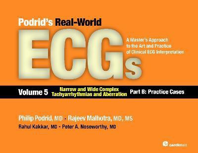 Podrid's Real-World ECGs: Volume 5, Narrow and Wide Complex Tachyarrhythmias and Aberration-Part B: Practice Cases(English, Electronic book text, Podrid Philip)