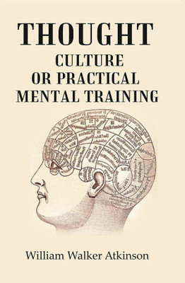 Thought - Culture Or Practical Mental Training(Paperback, William Walker Atkinson)