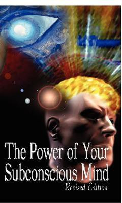 The Power of Your Subconscious Mind, Revised Edition(English, Hardcover, Murphy Joseph Dr)