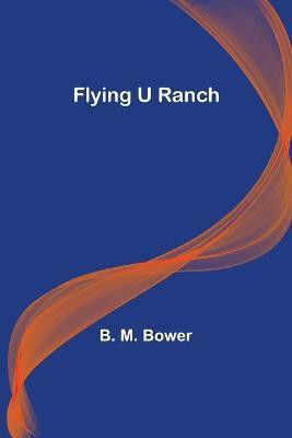 Flying U Ranch(English, Paperback, M Bower B)
