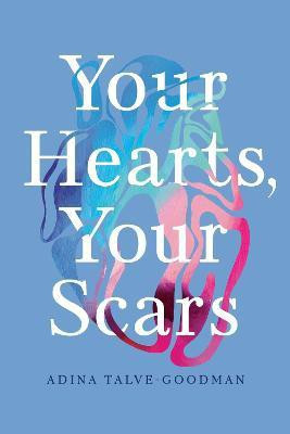 Your Hearts, Your Scars(English, Paperback, Talve-Goodman Adina)