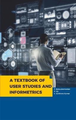 Textbook of User Studies and Informetrics(English, Hardcover, Balasubramanian P PhD)