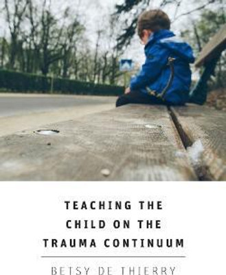 Teaching the Child on the Trauma Continuum(English, Paperback, Thierry Betsy de)