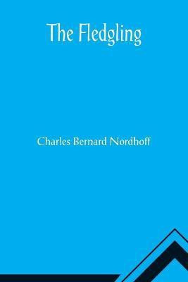 The Fledgling(English, Paperback, Bernard Nordhoff Charles)