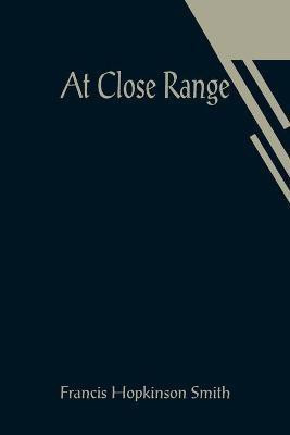 At Close Range(English, Paperback, Hopkinson Smith Francis)