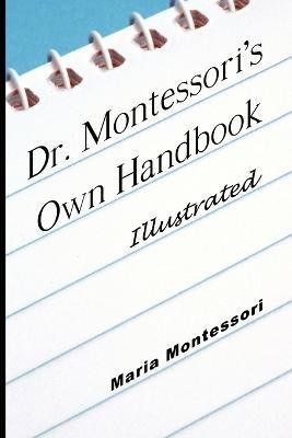 Dr. Montessori's Own Handbook - Illustrated(English, Paperback, Montessori Maria)