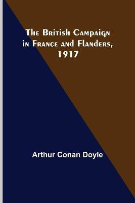 The British Campaign in France and Flanders, 1917(English, Paperback, Doyle Arthur Conan Sir)