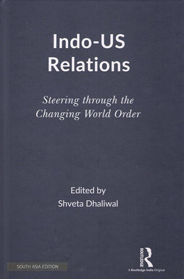 Indo-US Relations: Steering through the Changing World Order(Hardcover, Shveta Dhaliwal (ed.))