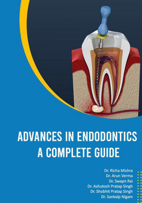 ADVANCES IN ENDODONTICS A COMPLETE GUIDE(Paperback, Dr.Richa Mishra,Dr.Arun Verma,Dr.Swapn Rai,Dr.Ashutosh Pratap Singh)