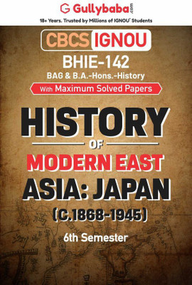 Gullybaba IGNOU 6th Semester CBCS BAG & BA Honours (Latest Edition) BHIE-142 History of Modern East Asia: Japan (C. 1868-1945) in English Help Book with Solved Sample and Guess Papers(Paperback, Gullybaba.com Panel)