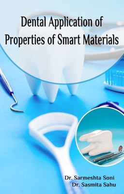 DENTAL APPLICATION OF PROPERTIES OF SMART MATERIALS(Paperback, Dr. SARMESHTA SONI,Dr. SASMITA SAHU)