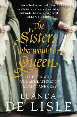 The Sisters Who Would Be Queen(English, Paperback, Lisle Leanda de)