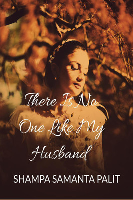 there is no one like my Husband(English, Paperback, Shampa Samanta Palit)