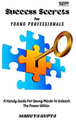 Success Secrets for Young Professionals(Paperback, MAHUYA GUPTA)