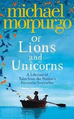 Of Lions and Unicorns: A Lifetime of Tales from the Master Storyteller(English, Paperback, Morpurgo Michael)