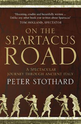 On the Spartacus Road  - A Spectacular Journey Through Ancient Italy(English, Paperback, Stothard Peter)