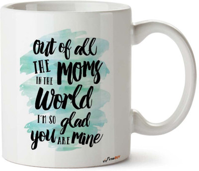 FirseBUY Out of All The Moms in The World I am so Glad You are Mine Printed Ceramic Coffee Mug(325 ml)