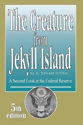 Creature from Jekyll Island(English, Paperback, Griffin Edward G)