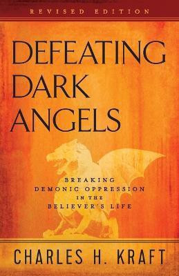 Defeating Dark Angels - Breaking Demonic Oppression in the Believer`s Life(English, Paperback, Kraft Charles H.)