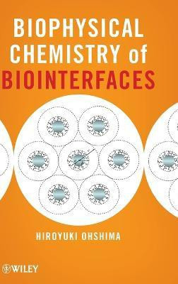 Biophysical Chemistry of Biointerfaces(English, Hardcover, Ohshima Hiroyuki)