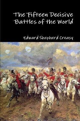 The Fifteen Decisive Battles of the World(English, Paperback, Creasy Edward Shepherd)