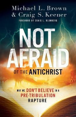 Not Afraid of the Antichrist - Why We Don`t Believe in a Pre-Tribulation Rapture(English, Paperback, Brown Michael L.)