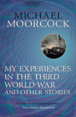 My Experiences in the Third World War and Other Stories(English, Paperback, Moorcock Michael)