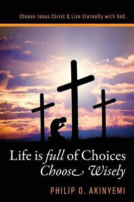 Life is Full of Choices(English, Paperback, Akinyemi Philip O)