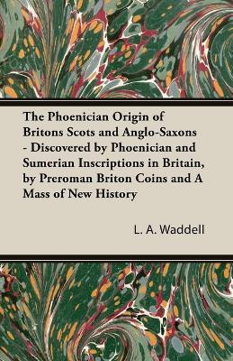 The Phoenician Origin of Britons Scots and Anglo-Saxons(English, Paperback, Waddell L a)