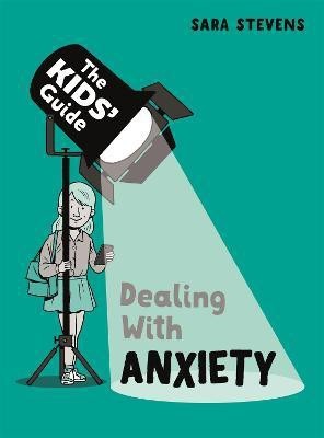 The Kids' Guide: Dealing with Anxiety(English, Hardcover, Stevens Sara)