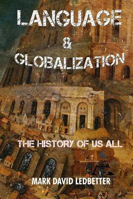 Language and Globalization: the History of Us All(English, Paperback, Ledbetter Mark David)