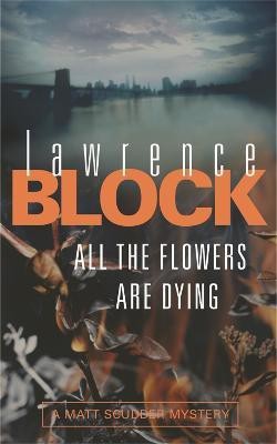 All The Flowers Are Dying(English, Paperback, Block Lawrence)