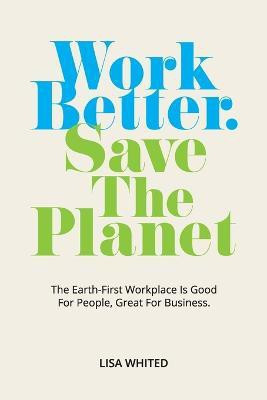 Work Better. Save The Planet(English, Paperback, Whited Lisa)