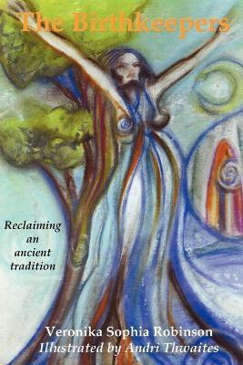 The Birthkeepers ~ Reclaiming an Ancient Tradition(English, Paperback, Robinson Veronika Sophia)