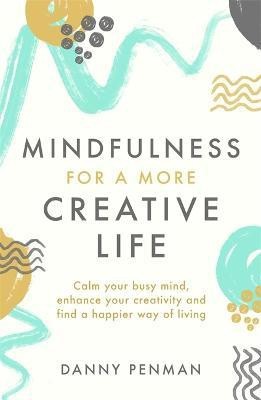 Mindfulness for a More Creative Life(English, Paperback, Penman Danny Dr)