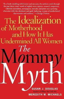 The Mommy Myth(English, Paperback, Douglas Susan)