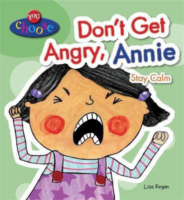 You Choose!: Don't Get Angry, Annie(English, Paperback, Regan Lisa)