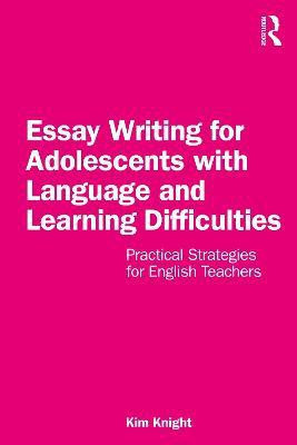 Essay Writing for Adolescents with Language and Learning Difficulties(English, Paperback, Knight Kim)