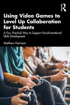 Using Video Games to Level Up Collaboration for Students(English, Paperback, Harrison Matthew)