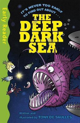 Early Reader Non Fiction: The Deep Dark Sea(English, Paperback, De Saulles Tony)